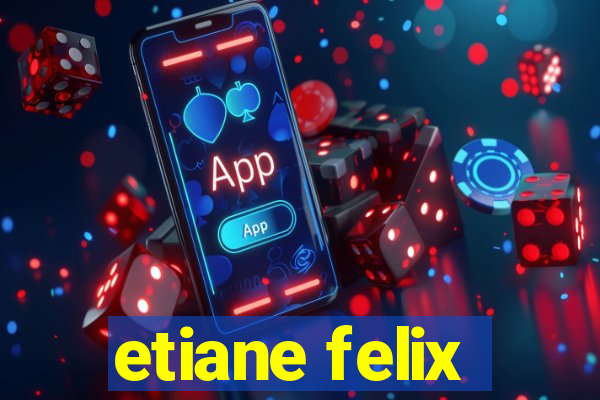 etiane felix